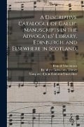 A Descriptive Catalogue of Gaelic Manuscripts in the Advocates' Library, Edinburgh, and Elsewhere in Scotland; - Donald Mackinnon