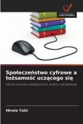 Cover-Bild zum Titel 'Spo¿ecze¿stwo cyfrowe a to¿samo¿¿ ucz¿cego si¿' von 'Mirela Tolic'