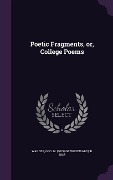 Cover-Bild zum Titel 'Poetic Fragments, or, College Poems' von ''