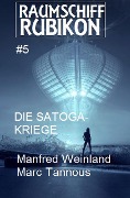 Raumschiff RUBIKON 5 Die Satoga-Kriege - Manfred Weinland, Marc Tannous