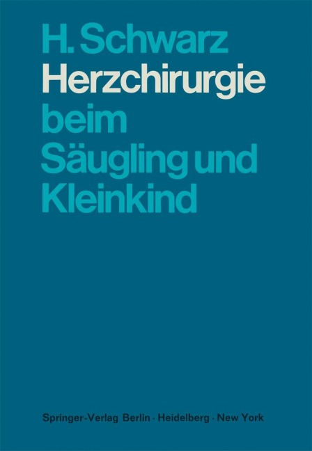 Herzchirurgie beim Säugling und Kleinkind - H. Schwarz