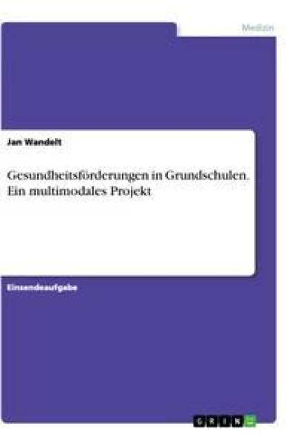 Gesundheitsförderungen in Grundschulen. Ein multimodales Projekt - Jan Wandelt
