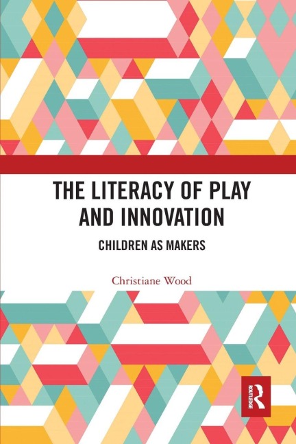 The Literacy of Play and Innovation - Christiane Wood
