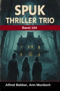 Cover-Bild zum Titel 'Spuk Thriller Trio Band 104' von 'Alfred Bekker, Ann Murdoch'
