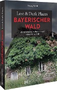 Cover-Bild zum Titel 'Lost & Dark Places Bayerischer Wald' von 'Herwig Slezak'