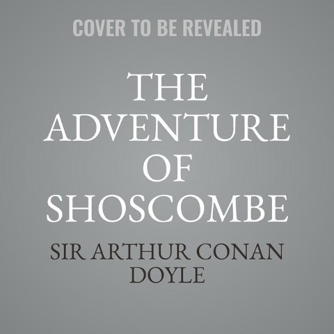 The Adventure of Shoscombe Old Place: A Sherlock Holmes Adventure (Argo Classics) Lib/E - Arthur Conan Doyle