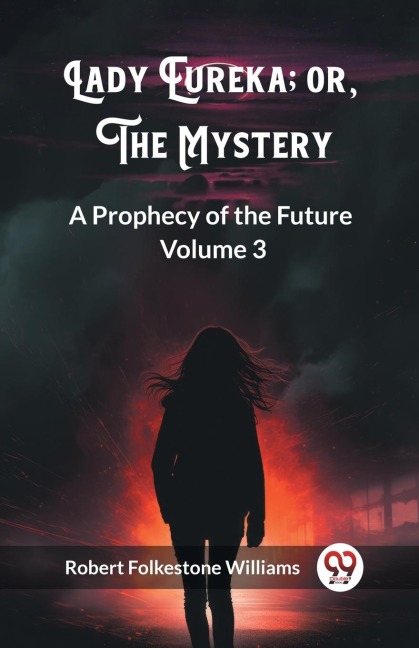 Lady Eureka; or, The Mystery A Prophecy of the Future Volume 3 - Robert Folkestone Williams