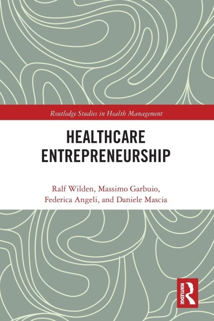 Entrepreneurship in Healthcare - Ralf Wilden, Massimo Garbuio, Federica Angeli