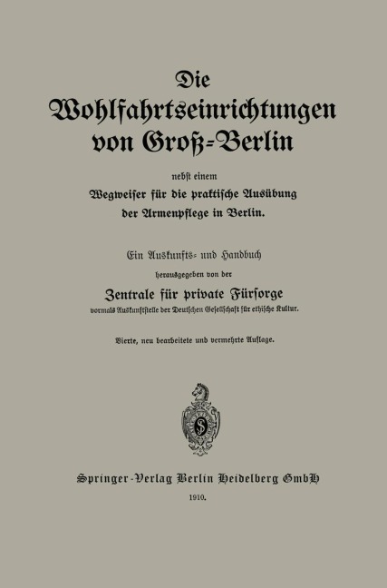 Die Wohlfahrtseinrichtungen von Groß-Berlin nebst einem Wegweiser für die praktische Ausübung der Armenpflege in Berlin - Zentrale Für Private Fürsorge