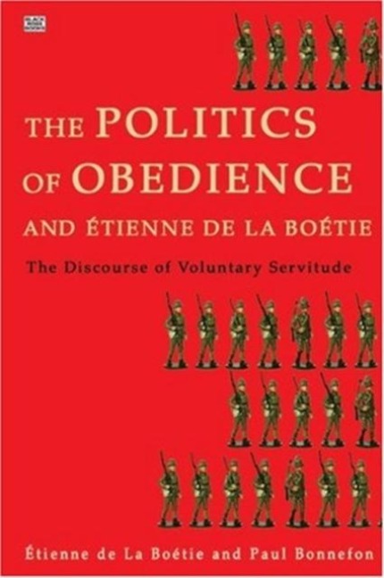 Politics of Obedience - The discourse of voluntary servitude - Etienne De La Boetie, Etienne De La Bonneton, Murray Rothbard, Paul Bonnefon