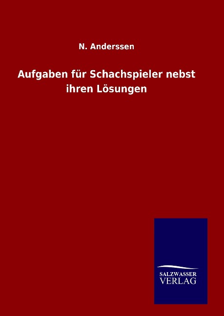 Aufgaben für Schachspieler nebst ihren Lösungen - N. Anderssen
