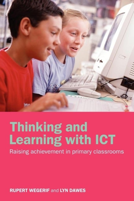 Thinking and Learning with ICT - Lyn Dawes, Rupert Wegerif