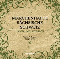 Märchenhafte Sächsische Schweiz - Peter Ufer, Alfred Meiche, Edwin Bormann, Frank Fröhlich
