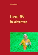 Cover-Bild zum Titel 'Frosch WG Geschichten' von 'Ulrike Frickhard'