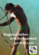 Cover-Bild zum Titel 'Bogenschießen und Achtsamkeit' von 'Boris Ludz'