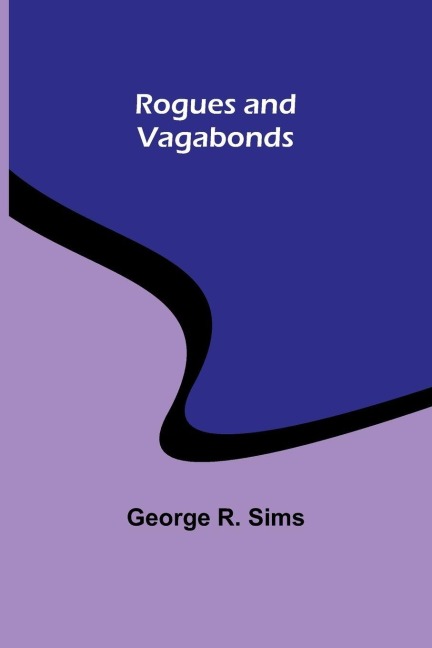 Rogues and Vagabonds - George R. Sims