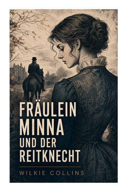 Fräulein Minna und der Reitknecht - Wilkie Collins