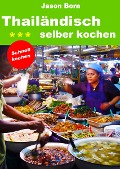 Cover-Bild zum Titel 'Thailändisch selber kochen' von 'Jason Born'
