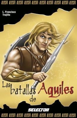 Batallas de Aquiles, Las - Francisco Trujillo