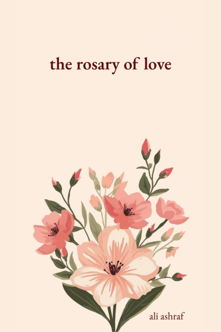 The Rosary of Love: Romantic Love Poems - Ali Ashraf