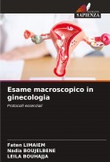 Cover-Bild zum Titel 'Esame macroscopico in ginecologia' von 'Faten Limaiem, Nadia Boujelbene, Leila Bouhajja'