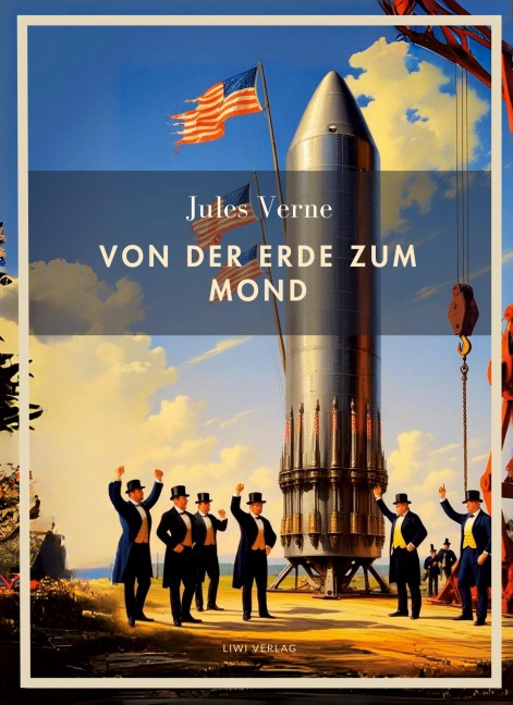 Jules Verne: Von der Erde zum Mond. Vollständige Neuausgabe - Jules Verne