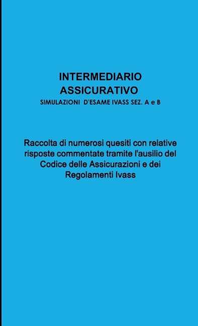 INTERMEDIARIO ASSICURATIVO - SIMULAZIONI ESAME IVASS SEZ. A e B - Simona Conti