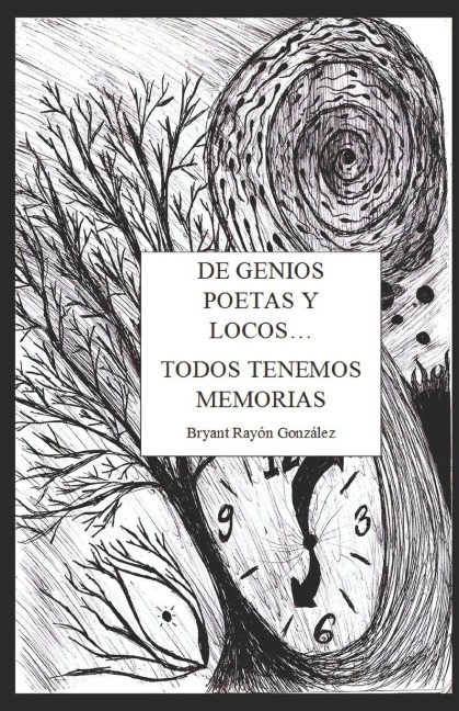 De Genios, Poetas y Locos... Todos Tenemos Memorias - Bryant Rayón González