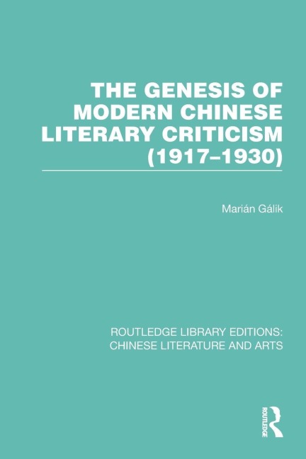 The Genesis of Modern Chinese Literary Criticism (1917-1930) - Marián Gálik