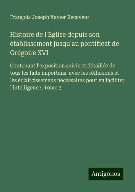 Histoire de l'Eglise depuis son établissement jusqu'au pontificat de Grégoire XVI - François Joseph Xavier Receveur