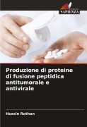 Cover-Bild zum Titel 'Produzione di proteine di fusione peptidica antitumorale e antivirale' von 'Hussin Rothan'