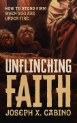 Cover-Bild zum Titel 'UNFLINCHING FAITH' von 'Joseph Cabino'