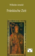 Cover-Bild zum Titel 'Fränkische Zeit' von 'Wilhelm Arnold'