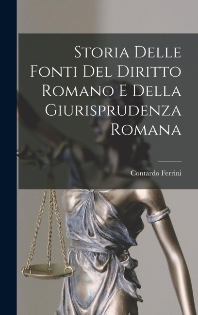 Storia Delle Fonti Del Diritto Romano E Della Giurisprudenza Romana - Contardo Ferrini