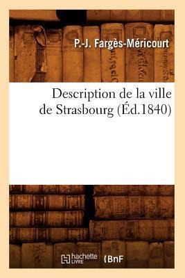 Description de la Ville de Strasbourg (Éd.1840) - P -J Fargès-Méricourt