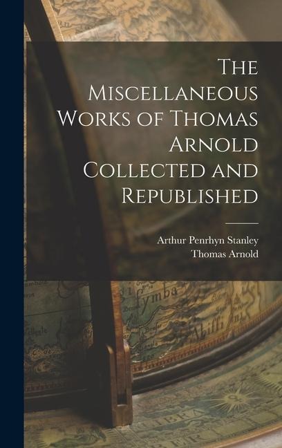 The Miscellaneous Works of Thomas Arnold Collected and Republished - Arthur Penrhyn Stanley, Thomas Arnold