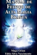 Cover-Bild zum Titel 'Manual De Feitiço De Alta Magia Branca - Mago Orion' von 'Fabio Silva Nascimento'