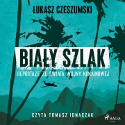 Cover-Bild zum Titel 'Bia¿y szlak. Reporta¿e ze ¿wiata wojny kokainowej' von '¿Ukasz Czeszumski'