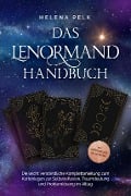 Das Lenormand Handbuch - Die leicht verständliche Komplettanleitung zum Kartenlegen zur Selbstreflexion, Traumdeutung und Problemlösung im Alltag - inkl. Lenormandkarten zum Ausdrucken - Helena Pelk