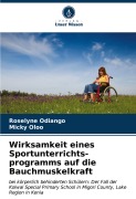Cover-Bild zum Titel 'Wirksamkeit eines Sportunterrichts- programms auf die Bauchmuskelkraft' von 'Roselyne Odiango, Micky Oloo'