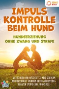 Cover-Bild zum Titel 'Impulskontrolle beim Hund - Hundeerziehung ohne Zwang und Strafe: Wie Sie Ihren Hund artgerecht zu mehr Gehorsam und Gelassenheit trainieren und das Aggressionsverhalten stoppen (inkl. Hundespiele)' von 'My Pets'