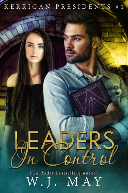 Leaders in Control (Kerrigan Presidents Series, #1) - W. J. May