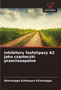 Inhibitory fosfolipazy A2 jako cz¿steczki przeciwzapalne - Dharmappa Kattepura Krishnappa