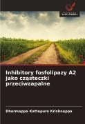 Inhibitory fosfolipazy A2 jako cz¿steczki przeciwzapalne - Dharmappa Kattepura Krishnappa