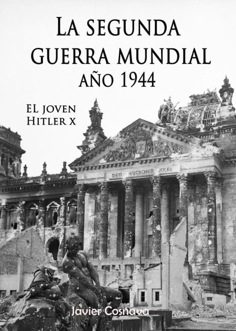 El Joven Hitler 10 (La Segunda Guerra Mundial, Año 1944) - Javier Cosnava