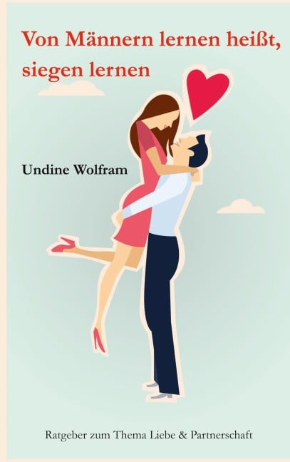 Von Männern lernen heißt, siegen lernen - Undine Wolfram