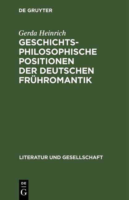 Geschichtsphilosophische Positionen der deutschen Frühromantik - Gerda Heinrich