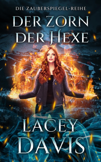 Der Zorn Der Hexe (Die Zauberspiegel-Reihe, #3) - Lacey Davis