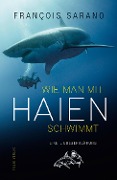 Cover-Bild zum Titel 'Wie man mit Haien schwimmt' von 'François Sarano'