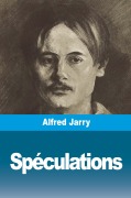 Cover-Bild zum Titel 'Spéculations' von 'Alfred Jarry'